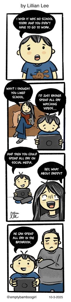 a 4 panel comic about a little boy wishing there were no school day so he can watch videos all day long, his mom can be on social media and his father can be in the bathroom.
